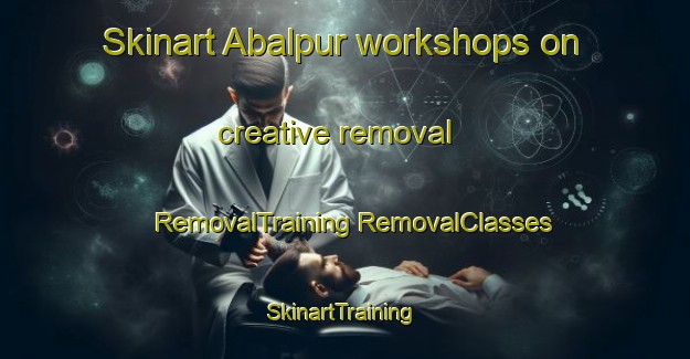 Skinart Abalpur workshops on creative removal | #RemovalTraining #RemovalClasses #SkinartTraining-Bangladesh