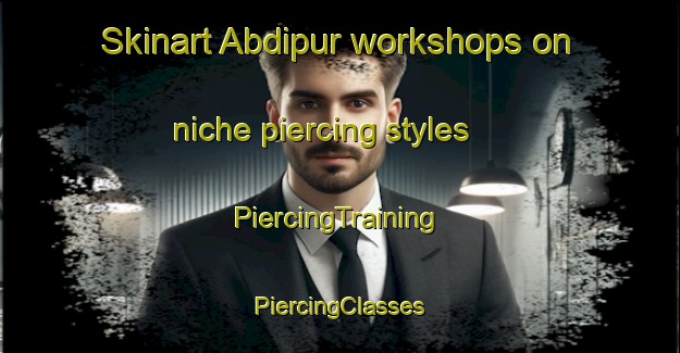 Skinart Abdipur workshops on niche piercing styles | #PiercingTraining #PiercingClasses #SkinartTraining-Bangladesh