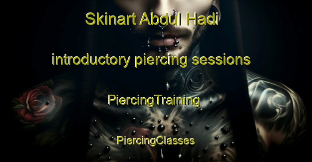 Skinart Abdul Hadi introductory piercing sessions | #PiercingTraining #PiercingClasses #SkinartTraining-Bangladesh