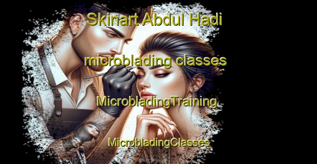 Skinart Abdul Hadi microblading classes | #MicrobladingTraining #MicrobladingClasses #SkinartTraining-Bangladesh