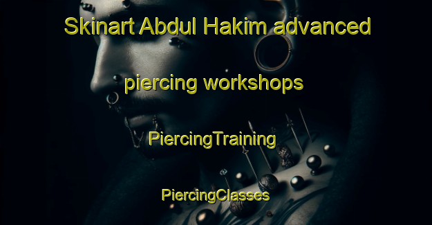 Skinart Abdul Hakim advanced piercing workshops | #PiercingTraining #PiercingClasses #SkinartTraining-Bangladesh