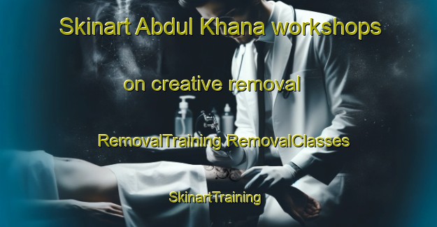 Skinart Abdul Khana workshops on creative removal | #RemovalTraining #RemovalClasses #SkinartTraining-Bangladesh