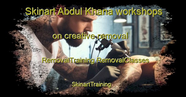 Skinart Abdul Khana workshops on creative removal | #RemovalTraining #RemovalClasses #SkinartTraining-Bangladesh