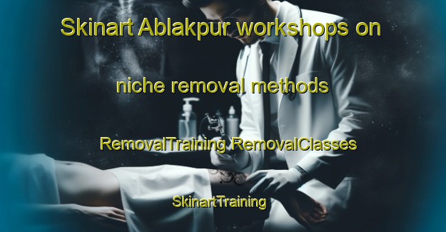 Skinart Ablakpur workshops on niche removal methods | #RemovalTraining #RemovalClasses #SkinartTraining-Bangladesh