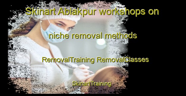 Skinart Ablakpur workshops on niche removal methods | #RemovalTraining #RemovalClasses #SkinartTraining-Bangladesh