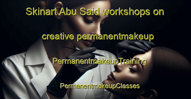 Skinart Abu Said workshops on creative permanentmakeup | #PermanentmakeupTraining #PermanentmakeupClasses #SkinartTraining-Bangladesh