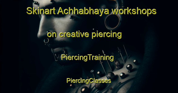 Skinart Achhabhaya workshops on creative piercing | #PiercingTraining #PiercingClasses #SkinartTraining-Bangladesh