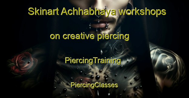 Skinart Achhabhaya workshops on creative piercing | #PiercingTraining #PiercingClasses #SkinartTraining-Bangladesh