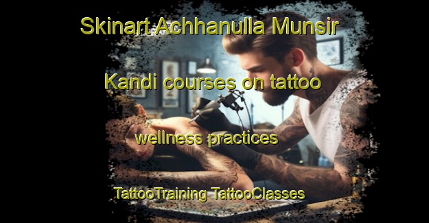 Skinart Achhanulla Munsir Kandi courses on tattoo wellness practices | #TattooTraining #TattooClasses #SkinartTraining-Bangladesh