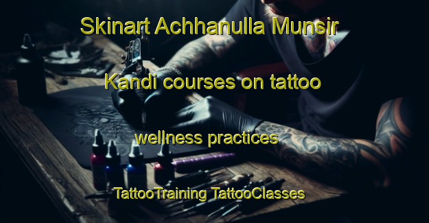 Skinart Achhanulla Munsir Kandi courses on tattoo wellness practices | #TattooTraining #TattooClasses #SkinartTraining-Bangladesh