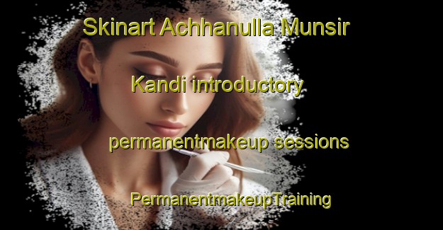 Skinart Achhanulla Munsir Kandi introductory permanentmakeup sessions | #PermanentmakeupTraining #PermanentmakeupClasses #SkinartTraining-Bangladesh