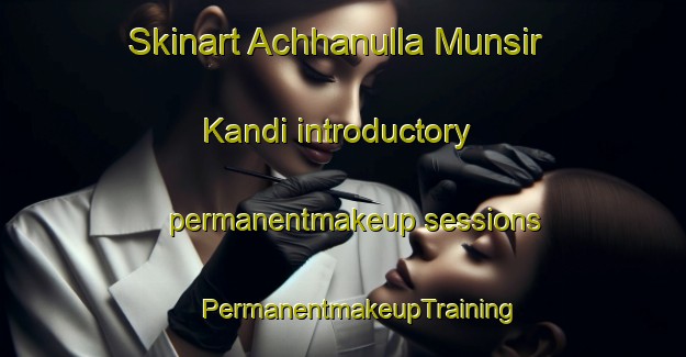 Skinart Achhanulla Munsir Kandi introductory permanentmakeup sessions | #PermanentmakeupTraining #PermanentmakeupClasses #SkinartTraining-Bangladesh