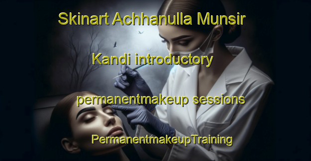 Skinart Achhanulla Munsir Kandi introductory permanentmakeup sessions | #PermanentmakeupTraining #PermanentmakeupClasses #SkinartTraining-Bangladesh