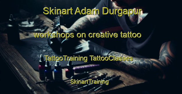 Skinart Adam Durgapur workshops on creative tattoo | #TattooTraining #TattooClasses #SkinartTraining-Bangladesh