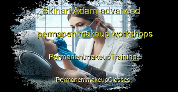 Skinart Adam advanced permanentmakeup workshops | #PermanentmakeupTraining #PermanentmakeupClasses #SkinartTraining-Bangladesh