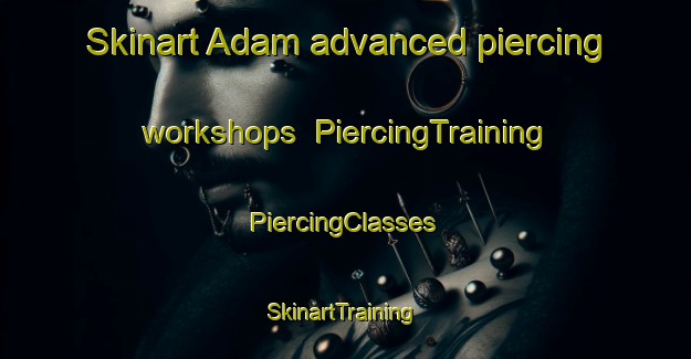 Skinart Adam advanced piercing workshops | #PiercingTraining #PiercingClasses #SkinartTraining-Bangladesh