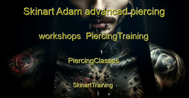 Skinart Adam advanced piercing workshops | #PiercingTraining #PiercingClasses #SkinartTraining-Bangladesh