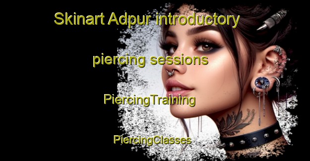 Skinart Adpur introductory piercing sessions | PiercingTraining | PiercingClasses | SkinartTraining-Bangladesh