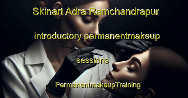 Skinart Adra Ramchandrapur introductory permanentmakeup sessions | #PermanentmakeupTraining #PermanentmakeupClasses #SkinartTraining-Bangladesh