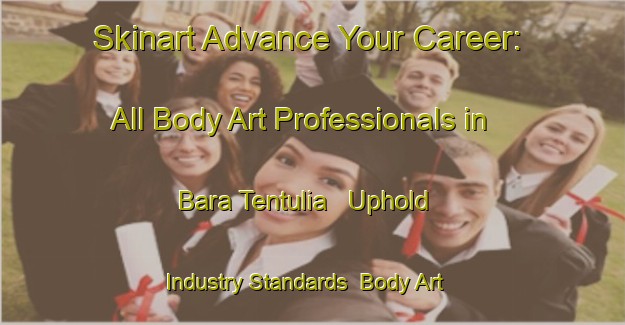 Skinart Advance Your Career: All Body Art Professionals in Bara Tentulia - Uphold Industry Standards | Body Art Qualification Authority | BAQA-Bangladesh