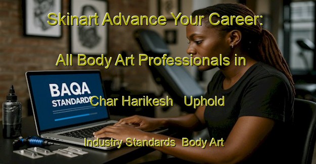 Skinart Advance Your Career: All Body Art Professionals in Char Harikesh - Uphold Industry Standards | Body Art Qualification Authority | BAQA-Bangladesh