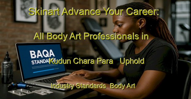 Skinart Advance Your Career: All Body Art Professionals in Kudun Chara Para - Uphold Industry Standards | Body Art Qualification Authority | BAQA-Bangladesh