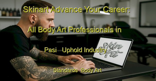 Skinart Advance Your Career: All Body Art Professionals in Pasi - Uphold Industry Standards | Body Art Qualification Authority | BAQA-Bangladesh