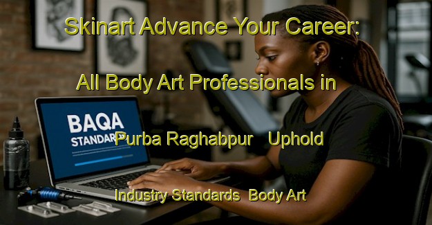 Skinart Advance Your Career: All Body Art Professionals in Purba Raghabpur - Uphold Industry Standards | Body Art Qualification Authority | BAQA-Bangladesh