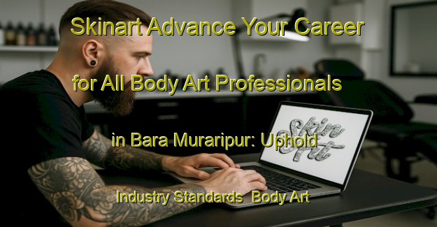 Skinart Advance Your Career for All Body Art Professionals in Bara Muraripur: Uphold Industry Standards | Body Art Qualification Authority | BAQA-Bangladesh