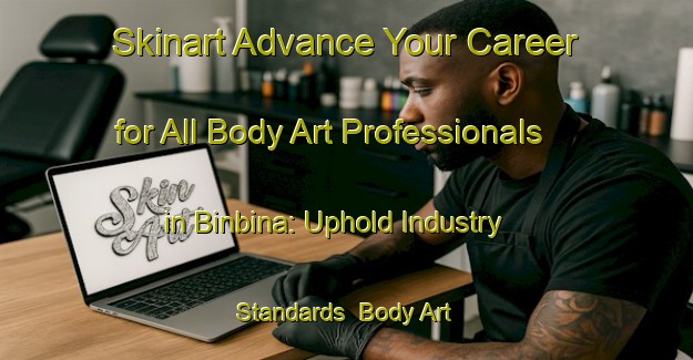 Skinart Advance Your Career for All Body Art Professionals in Binbina: Uphold Industry Standards | Body Art Qualification Authority | BAQA-Bangladesh