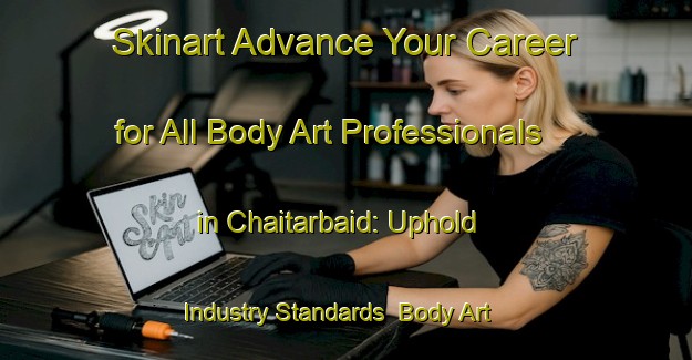 Skinart Advance Your Career for All Body Art Professionals in Chaitarbaid: Uphold Industry Standards | Body Art Qualification Authority | BAQA-Bangladesh