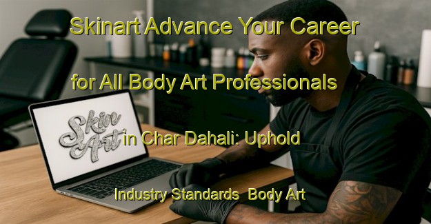 Skinart Advance Your Career for All Body Art Professionals in Char Dahali: Uphold Industry Standards | Body Art Qualification Authority | BAQA-Bangladesh