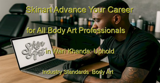 Skinart Advance Your Career for All Body Art Professionals in Wari Khanda: Uphold Industry Standards | Body Art Qualification Authority | BAQA-Bangladesh