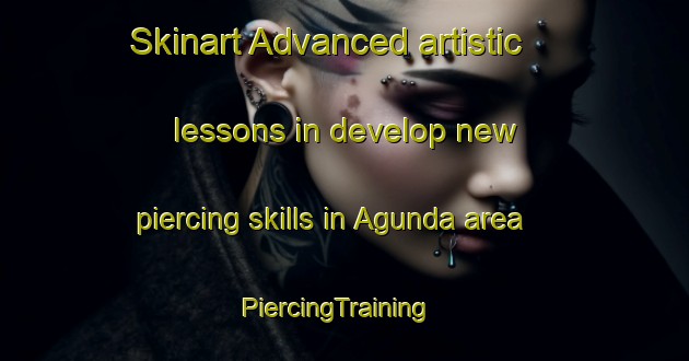 Skinart Advanced artistic lessons in develop new piercing skills in Agunda area | PiercingTraining | PiercingClasses | SkinartTraining-Bangladesh