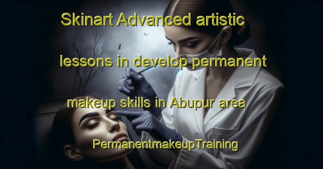 Skinart Advanced artistic lessons in develop permanent makeup skills in Abupur area | PermanentmakeupTraining | PermanentmakeupClasses | SkinartTraining-Bangladesh