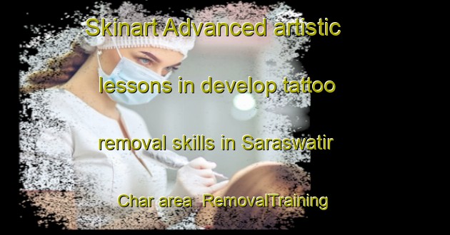 Skinart Advanced artistic lessons in develop tattoo removal skills in Saraswatir Char area | RemovalTraining | RemovalClasses | SkinartTraining-Bangladesh