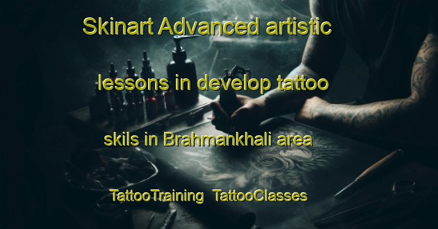 Skinart Advanced artistic lessons in develop tattoo skils in Brahmankhali area | TattooTraining | TattooClasses | SkinartTraining-Bangladesh