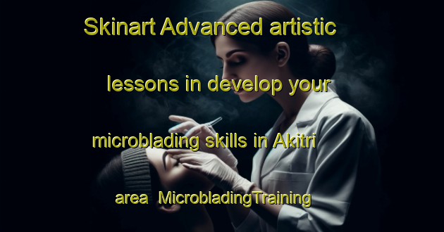 Skinart Advanced artistic lessons in develop your microblading skills in Akitri area | MicrobladingTraining | MicrobladingClasses | SkinartTraining-Bangladesh