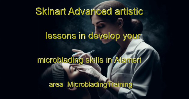 Skinart Advanced artistic lessons in develop your microblading skills in Alamsri area | MicrobladingTraining | MicrobladingClasses | SkinartTraining-Bangladesh