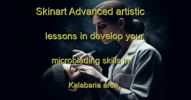 Skinart Advanced artistic lessons in develop your microblading skills in Kalabaria area | MicrobladingTraining | MicrobladingClasses | SkinartTraining-Bangladesh