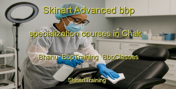 Skinart Advanced bbp specialization courses in Chak Bhanu | BbpTraining | BbpClasses | SkinartTraining-Bangladesh