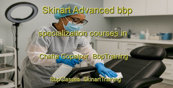 Skinart Advanced bbp specialization courses in Chatta Gopalpur | BbpTraining | BbpClasses | SkinartTraining-Bangladesh
