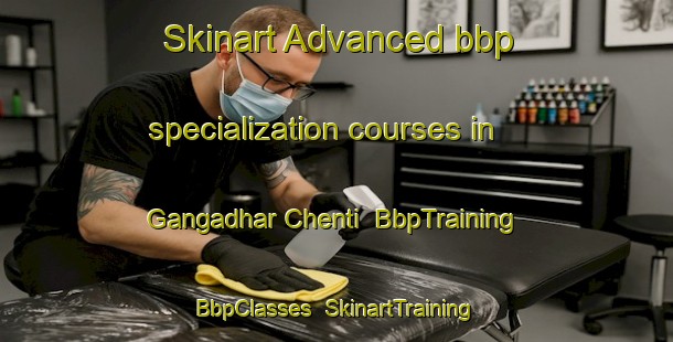 Skinart Advanced bbp specialization courses in Gangadhar Chenti | BbpTraining | BbpClasses | SkinartTraining-Bangladesh