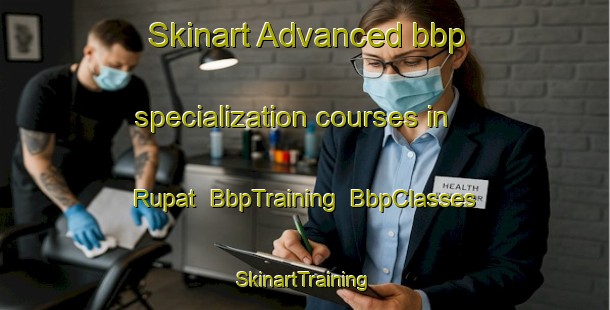 Skinart Advanced bbp specialization courses in Rupat | BbpTraining | BbpClasses | SkinartTraining-Bangladesh