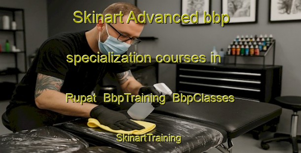 Skinart Advanced bbp specialization courses in Rupat | BbpTraining | BbpClasses | SkinartTraining-Bangladesh