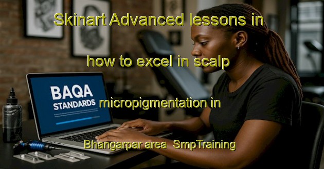 Skinart Advanced lessons in how to excel in scalp micropigmentation in Bhangarpar area | SmpTraining | SmpClasses | SkinartTraining-Bangladesh