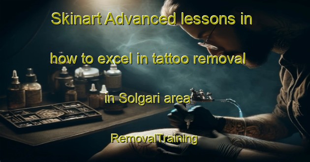 Skinart Advanced lessons in how to excel in tattoo removal in Solgari area | RemovalTraining | RemovalClasses | SkinartTraining-Bangladesh