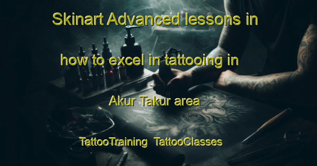 Skinart Advanced lessons in how to excel in tattooing in Akur Takur area | TattooTraining | TattooClasses | SkinartTraining-Bangladesh