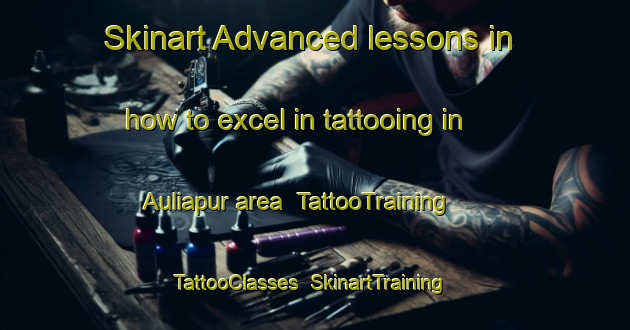 Skinart Advanced lessons in how to excel in tattooing in Auliapur area | TattooTraining | TattooClasses | SkinartTraining-Bangladesh