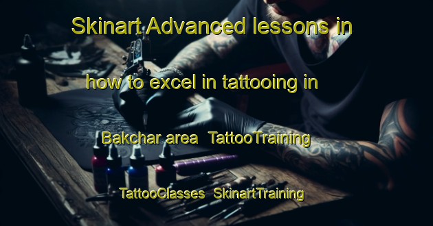 Skinart Advanced lessons in how to excel in tattooing in Bakchar area | TattooTraining | TattooClasses | SkinartTraining-Bangladesh